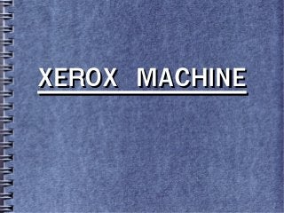 XEROX MACHINEXEROX MACHINE
 