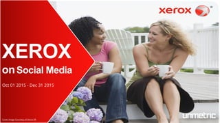 XEROX
onSocial Media
Oct 01 2015 - Dec 31 2015
Cover Image Courtesy of Xerox FB
 