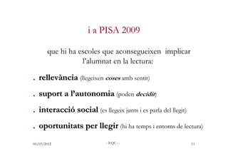 i a PISA 2009

       que hi ha escoles que aconsegueixen implicar
                  l’alumnat en la lectura:

. rellevànc...