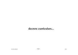 decrets curriculars...




01/03/2012         - EQC -/           213
 