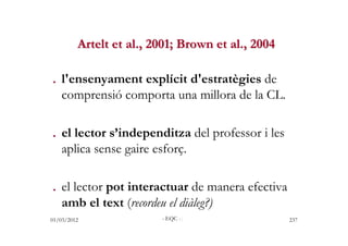 Artelt et al., 2001; Brown et al., 2004

. l'ensenyament explícit d'estratègies de
  comprensió comporta una millora de la...