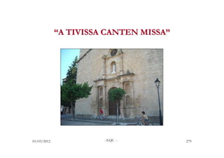 “A TIVISSA CANTEN MISSA”




01/03/2012             - EQC -/         279
 