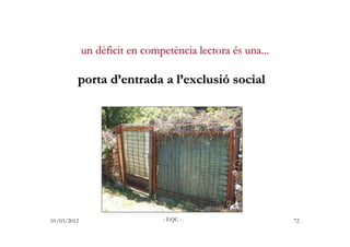 un dèficit en competència lectora és una...

         porta d’entrada a l’exclusió social




01/03/2012                  ...