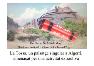 Fira Natura 2013-10 de Març
    Plataforma Antipedrera Serra de La Tossa d’Algerri

La Tossa, un paisatge singular a Algerri,
 amenaçat per una activitat extractiva
 