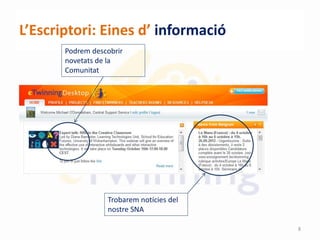 L’Escriptori: Eines d’ informació
Trobarem notícies del
nostre SNA
Podrem descobrir
novetats de la
Comunitat
8
 