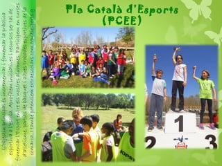 Pla Català d’Esports
(PCEE)
 L’objectiuprincipalésincrementarifomentarlapràctica
esportivaal’escola.Aprofiteminiciativesirecursospertalde
fomentarl’Esportentreelsnostresalumnes.Participemencurses
d’atletisme,partitsdebàsquetialtrestrobadesesportivesdela
comarca.ItambépotenciemextraescolarscomMultiesports.g
 