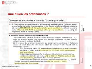 UNE-EN ISO 16283-1
5
Què diuen les ordenances ?
Ordenances elaborades a partir de l’ordenança model :
Vilanovaila
Geltrú
Badalona
 