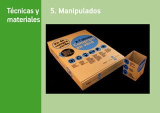 Técnicas y   5. Manipulados
materiales
 
