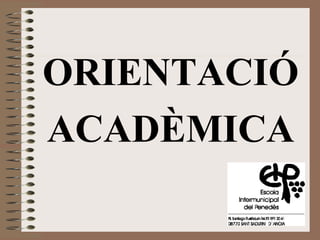 ORIENTACIÓ
ACADÈMICA

 