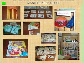 5È CENTRE D’APRENENTATGE: MATERIAL MANIPULABLE (JOCS) 