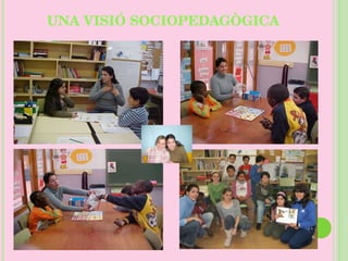 UNA VISIÓ SOCIOPEDAGÒGICA 