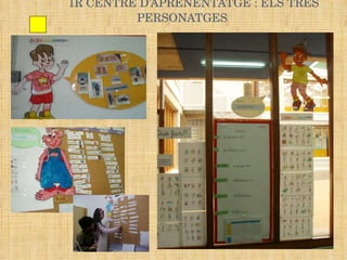 1R CENTRE D’APRENENTATGE : ELS TRES PERSONATGES 