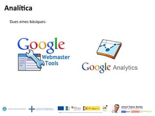 Analí=ca	
  
Dues	
  eines	
  bàsiques:	
  
 