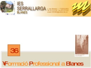 36
•
Formació Professional a Blanes
 
