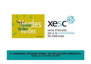V CONGRESO INTERNACIONAL DE EDUCACIÓN AMBIENTAL
Madrid, 12-15 de marzo de 2015
 