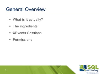 General Overview
 What is it actually?

 The ingredients
 XEvents Sessions
 Permissions

4 |

 