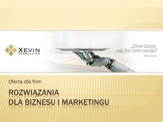 Oferta dla firm

ROZWIĄZANIA
DLA BIZNESU I MARKETINGU
 