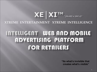 XTREME  ENTERTAINMENT  XTREME  INTELLIGENCE “ Its what’s invisible that  creates what’s visible” 