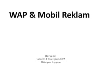 WAP & Mobil Reklam Barkamp Gəncə14-16 avqust 2009 Hüseyov Xəyyam 