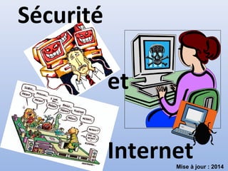Sécurité
et
InternetMise à jour : 2014
 