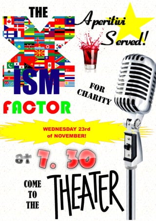 THE

ISM

FACTOR

FOR
CHA
RIT

WEDNESDAY 23rd
of NOVEMBER!

COME
TO
THE

Y

 
