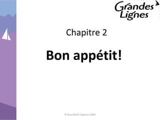Chapitre 2
Bon appétit!
© Noordhoff Uitgevers 2009
 