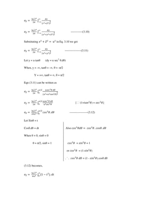 G
K
H6
5
G
K
H6
/ 6
5
------------(3.10)
Substituting L M in Eq. 3.10 we get
G
K
H6
N 6
5
-----------------(3.11)
Let y = u tan (dy = u sec2
.d )
When, y = - , tan = - , = - /2
Y = + , tan = , = /2
Eqn (3.11) can be written as
G
K
N O P HP
N N QRS P
T
A
G
K
N O P HP
N O P
T
A
{˙.˙(1+UVW X) = YZ[ X}
G
N K []Y X: ^X
T
A
-------------------(3.12)
Let Sin = t
Cos .d = dt Also []Y X^X []Y X : []YX: ^X
When = 0, sin = 0
= /2, sin = 1 []Y X + Y_W X = 1
or []Y X = (1-Y_W X)
. ˙. []Y X ^X = (1 - Y_W X) cos d
(3.12) becomes,
G
N K 2 1 U : ^UA
 