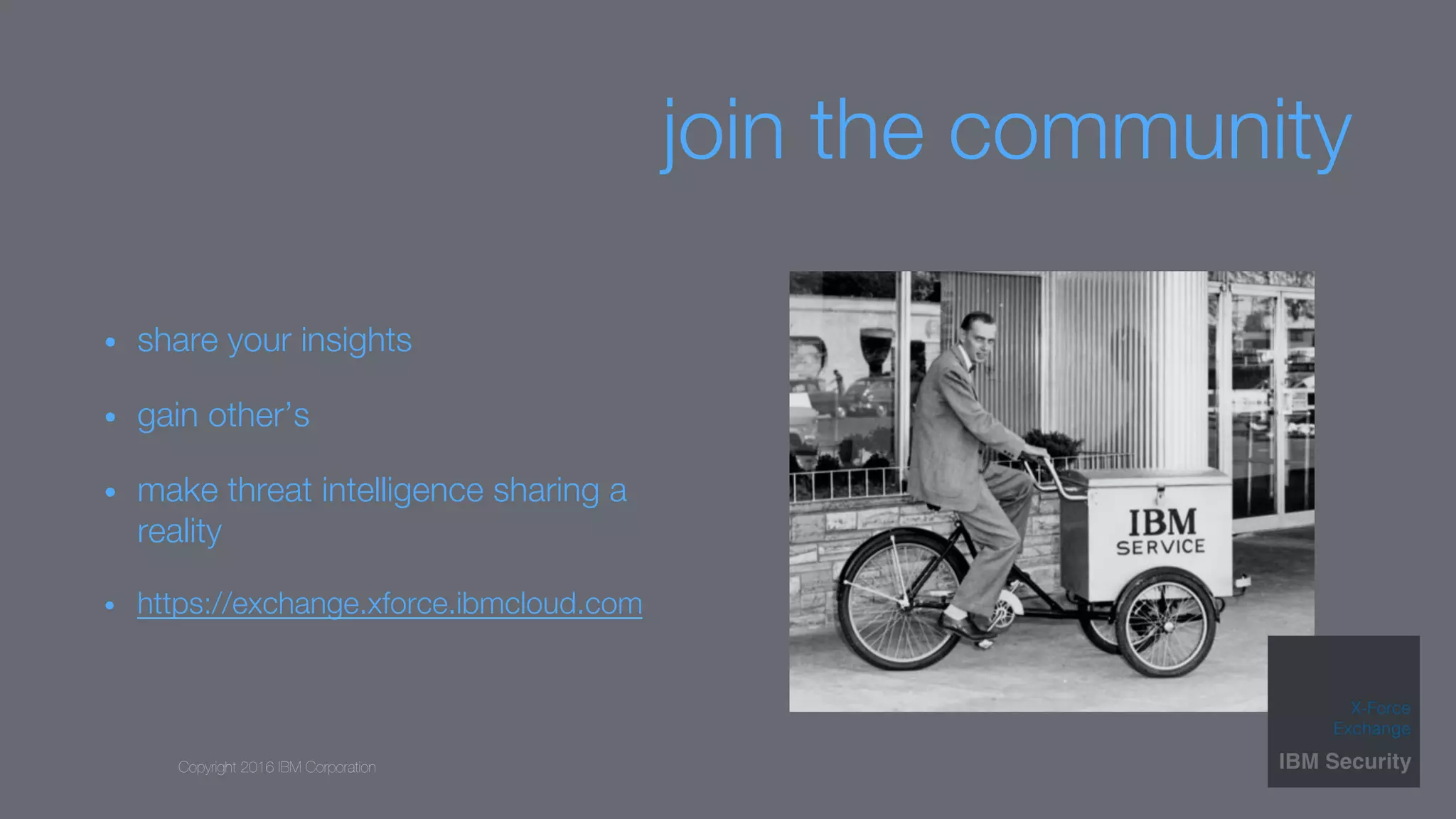 Copyright 2016 IBM Corporation
join the community
•  share your insights
•  gain other’s
•  make threat intelligence sharing a
reality
•  https://exchange.xforce.ibmcloud.com
 