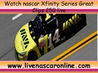 Watch nascar Xfinity Series Great
Clips 250 live
www.livenascaronline.com
 