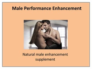 Male Performance Enhancement
Natural male enhancement
supplement
 