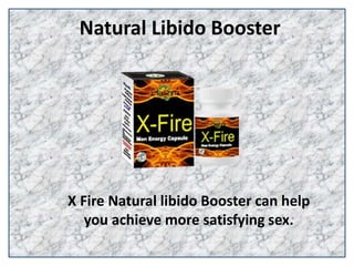 Natural Libido Booster
X Fire Natural libido Booster can help
you achieve more satisfying sex.
 