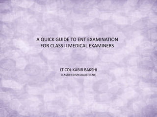 Ente Exam Ent examination for class ii medical examiners | PPTX