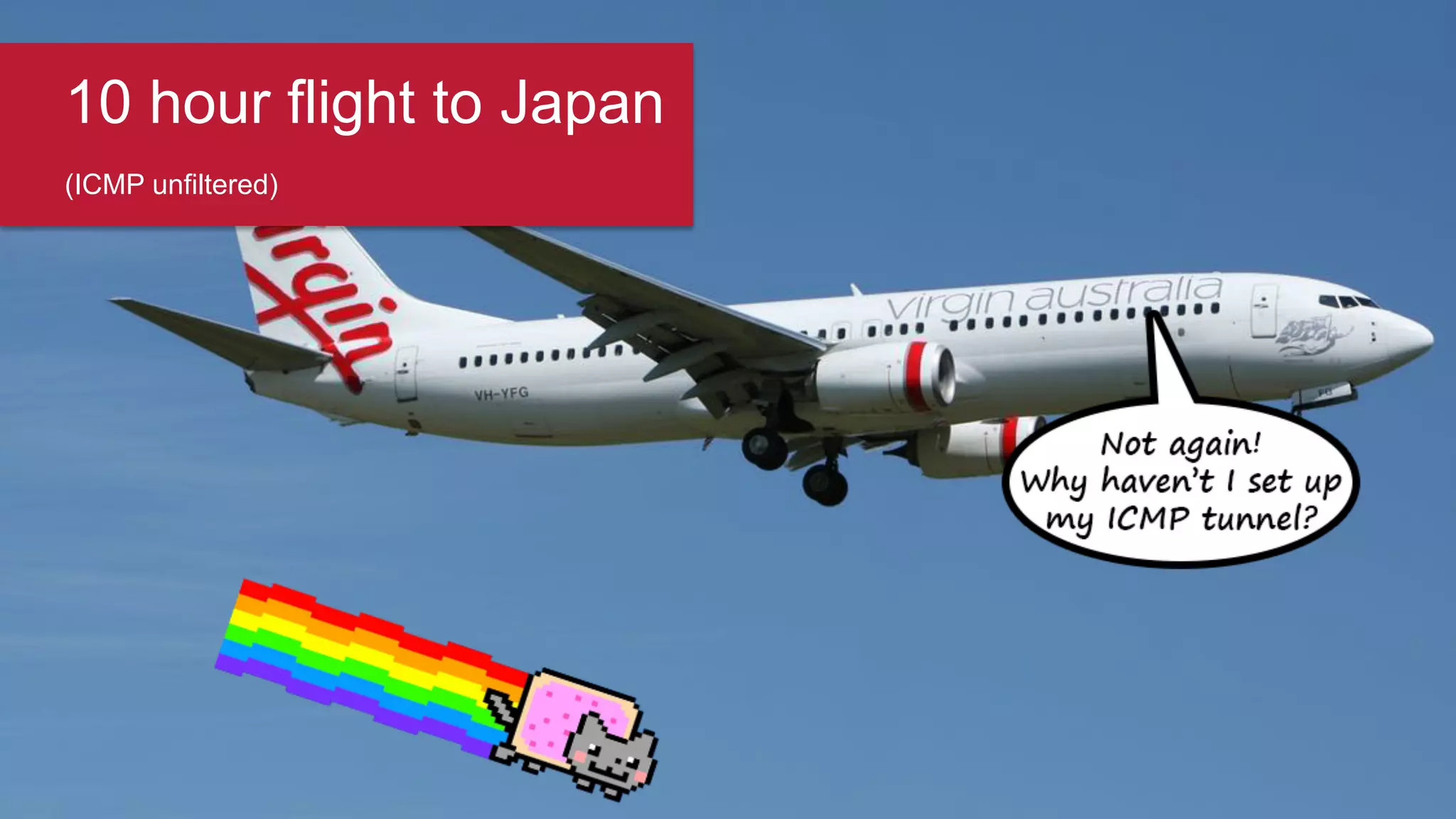 10 hour flight to Japan
(ICMP unfiltered)
 
