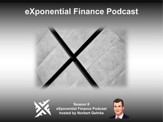 Season II
eXponential Finance Podcast
hosted by Norbert Gehrke
eXponential Finance Podcast
 