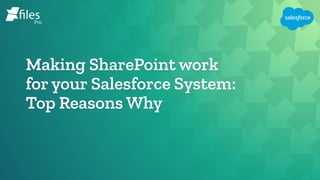 Making SharePoint work
for your Salesforce System:
Top Reasons Why
 