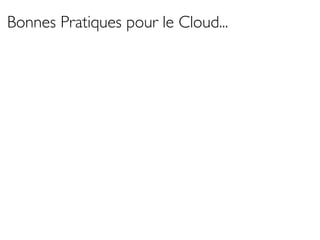Bonnes Pratiques pour le Cloud...
 