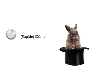 (Rapide) Démo
 