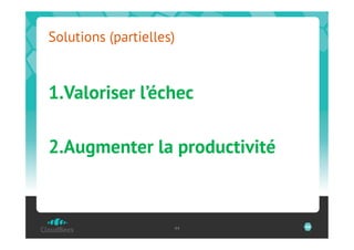 Solutions (partielles)



1. Valoriser l’échec

2. Augmenter la productivité



                     44        44
 