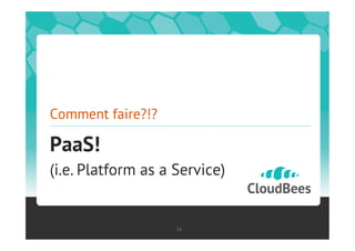 Comment faire?!?

PaaS!
(i.e. Platform as a Service)


                    56
 