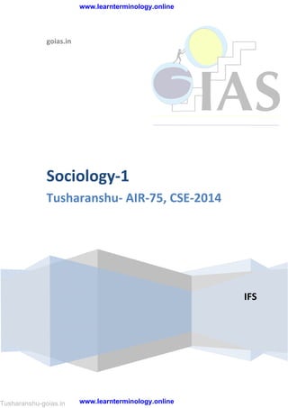 goias.in
IFS
Sociology-1
Tusharanshu- AIR-75, CSE-2014
Tusharanshu-goias.in
www.learnterminology.online
www.learnterminology.online
 