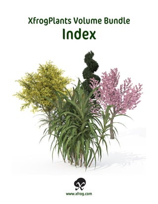 XfrogPlants Volume Bundle
Index
www.xfrog.com
 