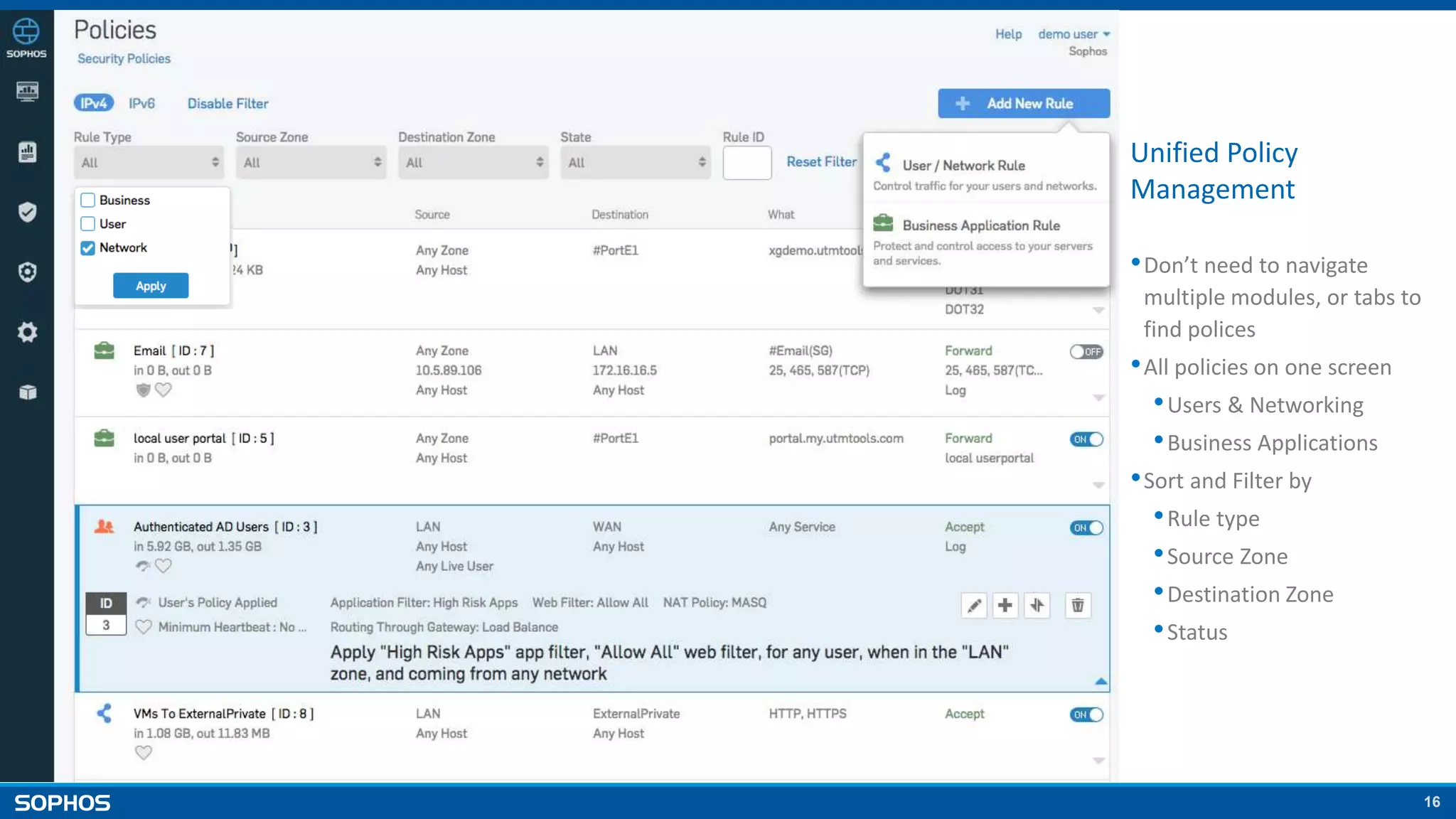 16
Unified Policy
Management
•Don’t need to navigate
multiple modules, or tabs to
find polices
•All policies on one screen
•Users & Networking
•Business Applications
•Sort and Filter by
•Rule type
•Source Zone
•Destination Zone
•Status
 