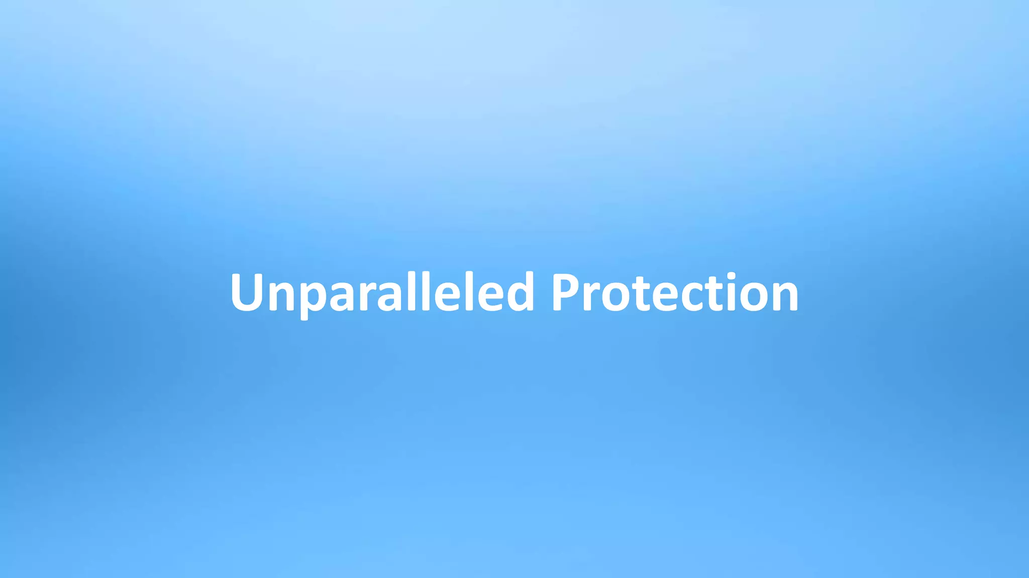 23
Unparalleled Protection
 