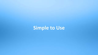 12
Simple to Use
 