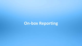 28
On-box Reporting
 