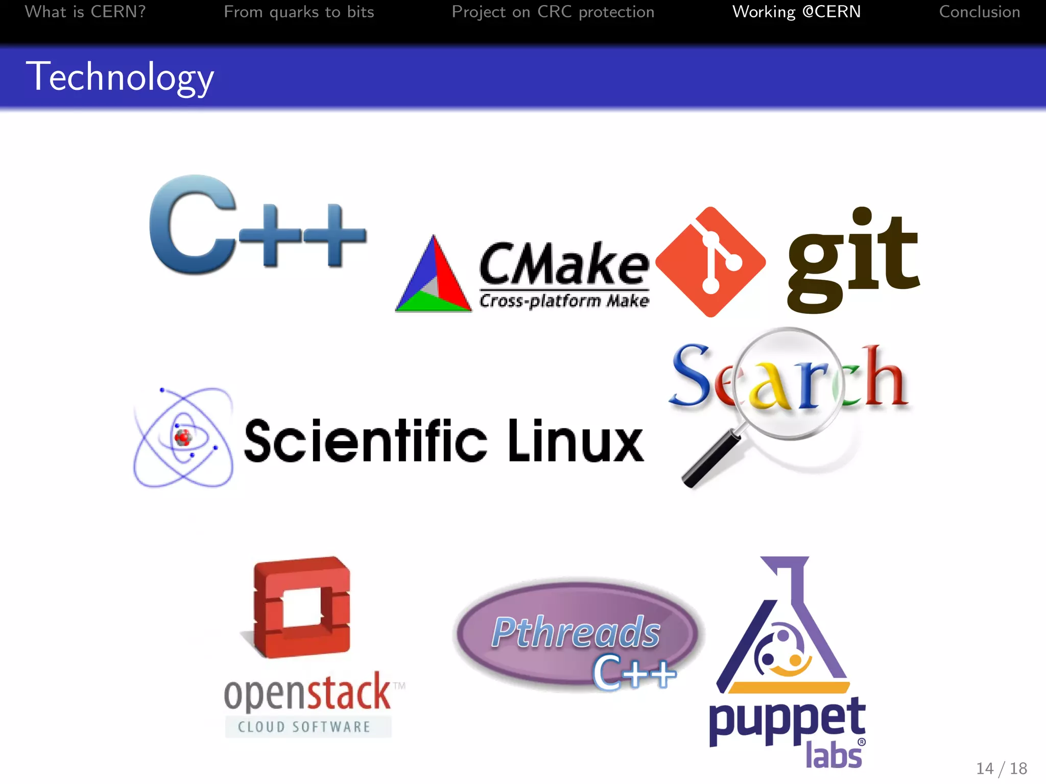 What is CERN? From quarks to bits Project on CRC protection Working @CERN Conclusion
Technology
14 / 18
 