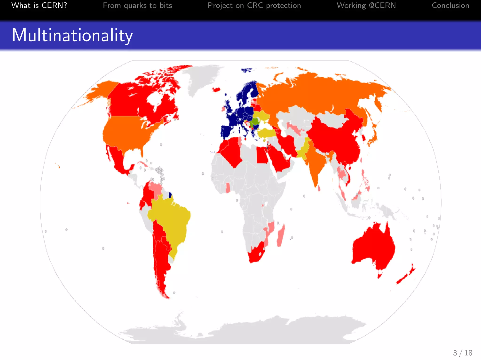 What is CERN? From quarks to bits Project on CRC protection Working @CERN Conclusion
Multinationality
3 / 18
 