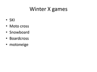 Winter X gamesSKIMoto crossSnowboardBoardcrossmotoneige