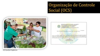 Organização de Controle
Social (OCS)
OCS Jundiaí Orgânicos
 