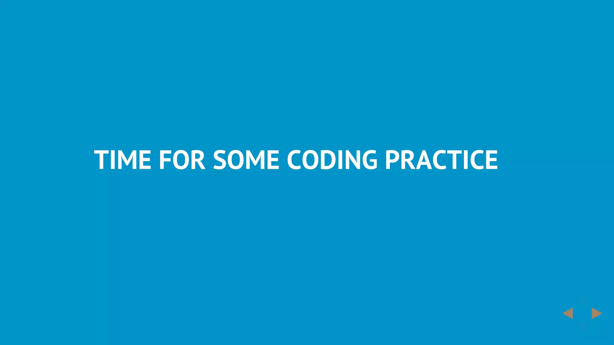 TIME	FOR	SOME	CODING	PRACTICE
 